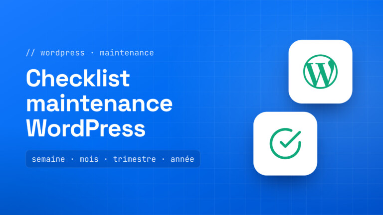 Checklist de maintenance WordPress : sauvegardes, mises à jour, sécurité et performances