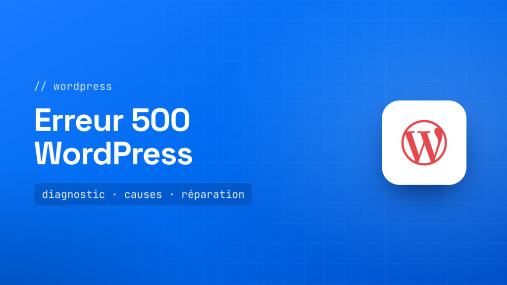 Erreur 500 WordPress : diagnostic des causes et réparation du site